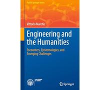 Engineering and the Humanities: Encounters, Epistemologies, and Emerging Challenges