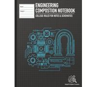 Engineering Composition Notebook: College Ruled for Notes & Schematics: Mechanical, Civil & Electrical | 8.5 x 11 inches, 120 pages