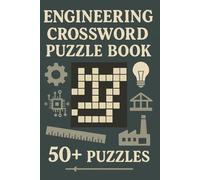 Engineering Crossword Puzzle Book with 50+ Puzzles: Explore Engineering Concepts, Innovations & Trivia | Learn, Relax, Focus | 6 x 9 Inches | 120 Pages | 50+ Puzzles | Solutions Included