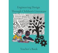 Engineering Design Through Children’s Literature: 15 Creative STEM Challenges Connecting Reading, Problem Solving, and Engineering Design