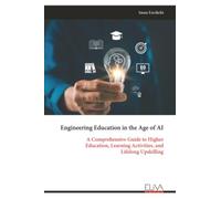 Engineering Education in the Age of AI: A Comprehensive Guide to Higher Education, Learning Activities, and Lifelong Upskilling