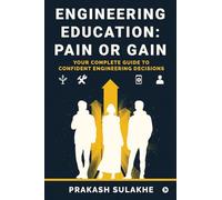 ENGINEERING EDUCATION: PAIN OR GAIN: Your Complete Guide to Confident Engineering Decisions