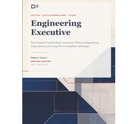 Engineering Executive | Volume 1: How Industrial Leaders Build Companies, Products, Engineering Organizations, and Long-Term Competitive Advantage