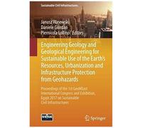 Engineering Geology And Geological Engineering For Sustainable Use Of The Earth's Resources, Urbanization And Infrastructure Protection From Geohazards