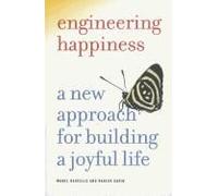 Engineering Happiness: A New Approach For Building A Joyful Life