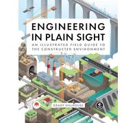 Grady Hillhouse – Engineering in Plain Sight – Guide illustré de l'environnement construit