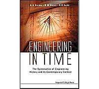 Engineering In Time: The Systematics Of Engineering History And Its Contemporary Context