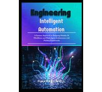 Engineering Intelligent Automation: A Systems Approach to Designing Reliable AI Workflows and Multi-Agent Architectures with Modern Frameworks