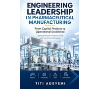 Engineering Leadership in Pharmaceutical Manufacturing: From Capital Projects to Operational Excellence