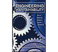 Engineering Maintainability: How To Design For Reliability And Easy Maintenance