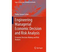 Engineering Managerial Economic Decision and Risk Analysis: Economic Decision-Making and Risk Analysis