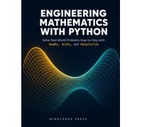 ENGINEERING MATHEMATICS WITH PYTHON: Solve Real-World Problems Step by Step with NumPy, SciPy, and Matplotlib