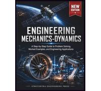 ENGINEERING MECHANICS- DYNAMICS: A Step-by-Step Guide to Problem Solving, Worked Examples, and Engineering Applications