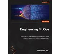 Engineering MLOps Rapidly build, test, and manage production-ready machine learning life cycles at scale on Azure - Emmanuel Raj - Packt Publishing - ebook (ePub) - Livre