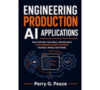 Engineering Production AI Applications: Build Secure, Scalable, and Reliable LLM-Powered Agent Systems for Real-World Software