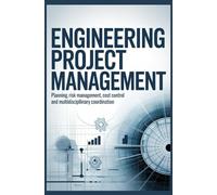 ENGINEERING PROJECT MANAGEMENT: Planning risk management cost control and multidisciplinary coordination