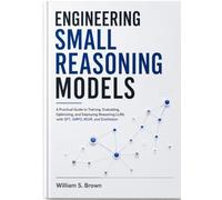 ENGINEERING SMALL REASONING MODELS: A Practical Guide to Training, Evaluating, Optimizing, and Deploying Reasoning LLMs with SFT, GRPO, RLVR, and Distillation