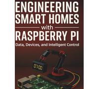 Engineering Smart Homes with Raspberry Pi: Data, Devices, and Intelligent Control