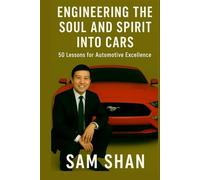 ENGINEERING THE SOUL AND SPIRIT INTO CARS: 50 Lessons for Automotive Excellence