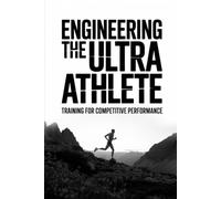 Engineering the Ultra Athlete: Training for Competitive Performance