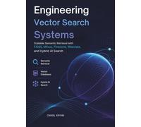 Engineering Vector Search Systems: Scalable Semantic Retrieval with FAISS, Milvus, Pinecone, Weaviate, and Hybrid AI Search