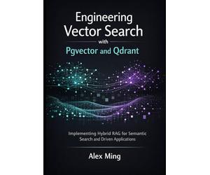 Engineering Vector Search with Pgvector and Qdrant: Implementing Hybrid RAG for Semantic Search and Driven Applications
