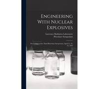 Engineering With Nuclear Explosives; Proceedings Of The Third Plowshare Symposium, April 21, 22, 23, 1964