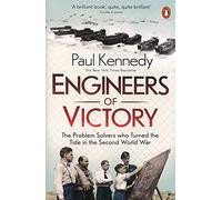 Engineers of Victory: The Problem Solvers who Turned the Tide in the Second World War