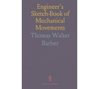 Engineer's Sketch-Book of Mechanical Movements: Design and Construction of Machinery; Reference for Engineers