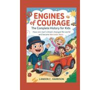 Engines of Courage: The Complete History for Kids: How One Man’s Dream Changed the World and Became Mercedes-Benz