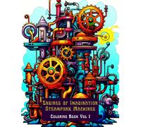 Engines of Imagination: Steampunk Machines Coloring Book Vol 1: Steam-Powered Machines, Clockwork Engines, Brass Gears, and Victorian Inventions