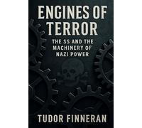 Engines of Terror: The SS and the Machinery of Nazi Power