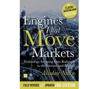 Engines That Move Markets: Techmology Investing from Railroads to the Internet and Beyond