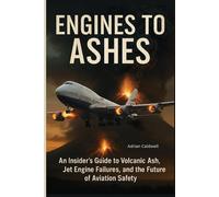 Engines to Ashes: An Insider's Guide to Volcanic Ash, Jet Engine Failures, and the Future of Aviation Safety