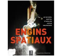 Engins Spatiaux - Les 100 Fusées, Navettes, Et Satellites Les Plus Emblématiques
