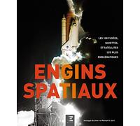 Engins spatiaux - les 100 fusées, navettes et satellites les plus emblématiques