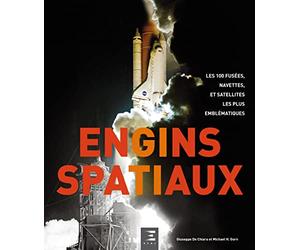 Engins spatiaux - les 100 fusées, navettes et satellites les plus emblématiques