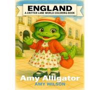 England: A Critter Lane World Coloring Book - Amy Alligator: A Fun Travel Coloring Book for Kids Ages 3-12 with English Landmarks, Food, Clothing, and Traditions