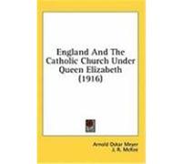 England and the Catholic Church Under Queen Elizabeth (1916) Meyer, Arnold Oskar (Auteur)