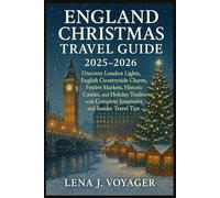 England Christmas Travel Guide 2025-2026: Discover London Lights, English Countryside Charm, Festive Markets, Historic Castles, and Holiday Traditions with Complete Itineraries and Insider Travel Tips