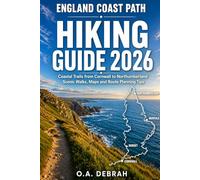 ENGLAND COAST PATH HIKING GUIDE 2026: Coastal Trails from Cornwall to Northumberland, Scenic Walks, Maps and Route Planning Tips