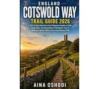 ENGLAND COTSWOLD WAY TRAIL GUIDE 2026: 7, 10 & 14-Day Itineraries from Chipping Campden to Bath - Stage Maps, Accommodation & Navigation Tips for Walking England’s Most Iconic Long-Distance Path