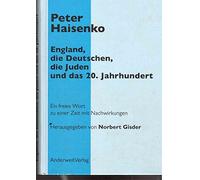 England, die Deutschen, die Juden und das 20. Jahrhundert: Ein freies Wort zu einer Zeit mit Nachwirkungen