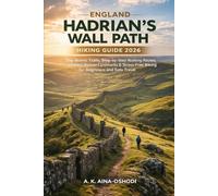 ENGLAND HADRIAN’S WALL PATH HIKING GUIDE 2026: Top Scenic Trails, Step-by-Step Walking Routes, Hidden Roman Landmarks & Stress-Free Hiking for Beginners and Solo Travelers