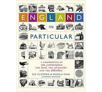 England in Particular: A Celebration of the Commonplace, the Local, the Vernacular and the Distinctive