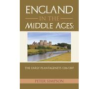 England in the Middle Ages: The Early Plantagenets 1216-1307