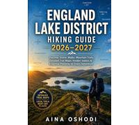 England Lake District Hiking Guide 2026-2027: Discover Scenic Walks, Mountain Trails, Detailed Trail Maps, Hidden Valleys & Essential Planning for Every Adventure