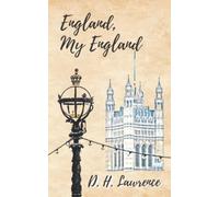 England, My England: A D. H. Lawrence’ Classic Novel - An Historical Short Stories Collection (Annotated)