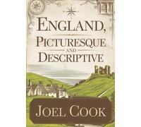 England, Picturesque and Descriptive: An American traveler’s 19th-century tour of castles, cathedrals, and countryside - a richly illustrated guide to the charm and heritage of old England.