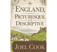 England, Picturesque and Descriptive: An American traveler’s 19th-century tour of castles, cathedrals, and countryside - a richly illustrated guide to the charm and heritage of old England.